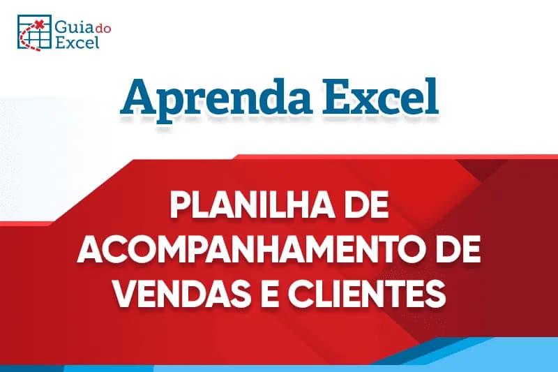 Planilha de acompanhamento de vendas e clientes