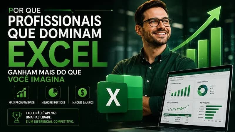 Por que profissionais que dominam Excel ganham mais do que você imagina