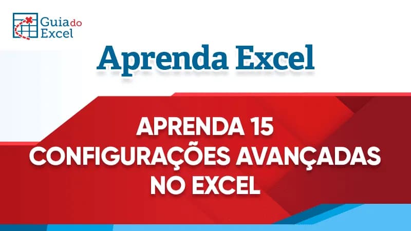 Aprenda Configurações avançadas do Excel