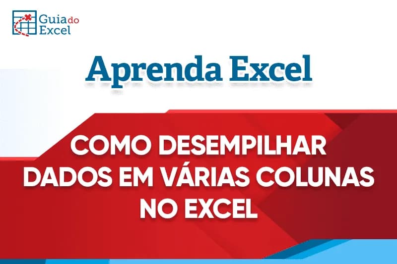 Como Desempilhar Dados em Várias Colunas no Excel