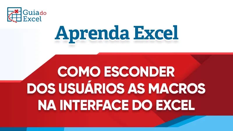 Como esconder dos usuários as macros na interface do Excel