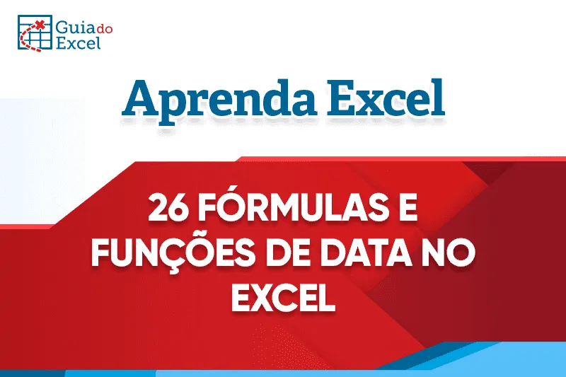 26 Fórmulas e Funções com Data no Excel