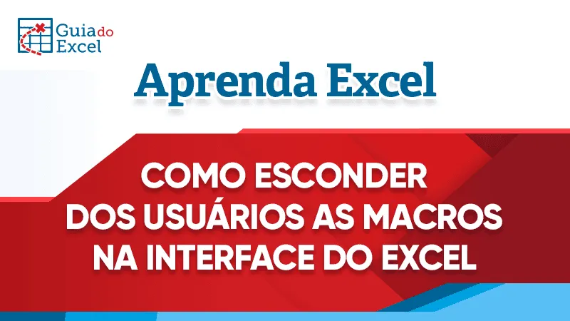Como esconder dos usuários as macros na interface do Excel