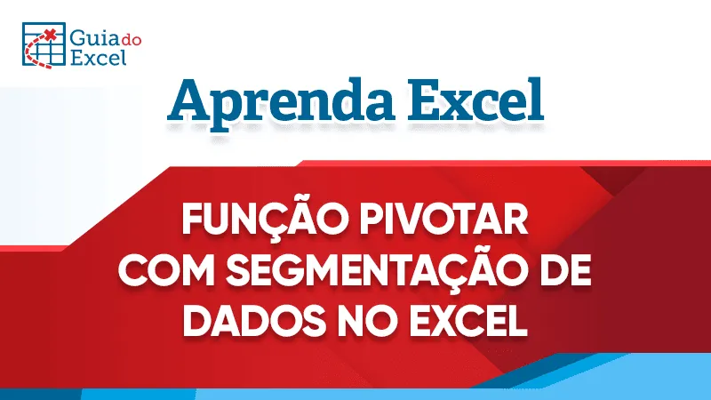 Pivotar com Segmentação de Dados Excel